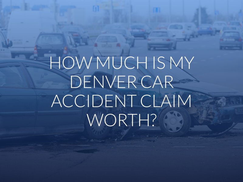 How Much Is My Denver Car Accident Claim Worth?