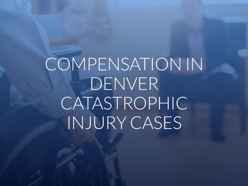 Compensation in Denver Catastrophic Injury Cases